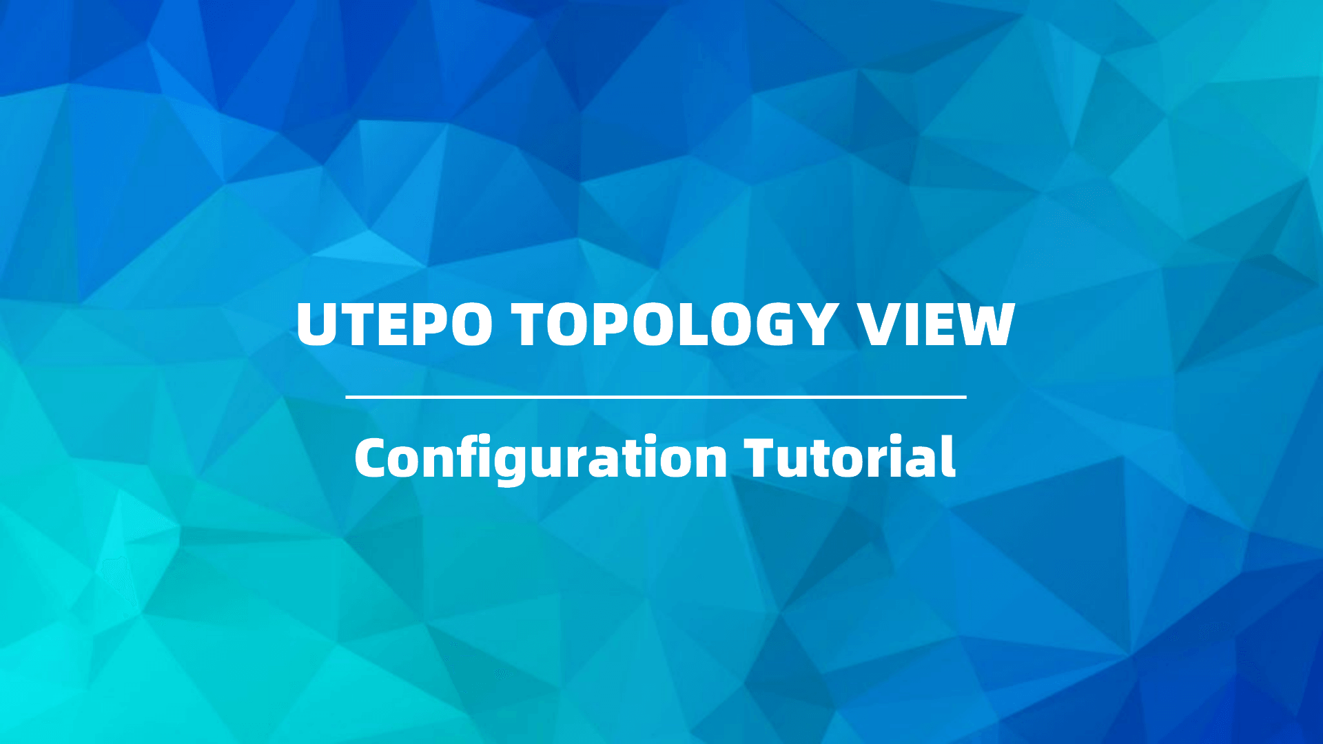 UTEPO Topology View Configuration Tutorial