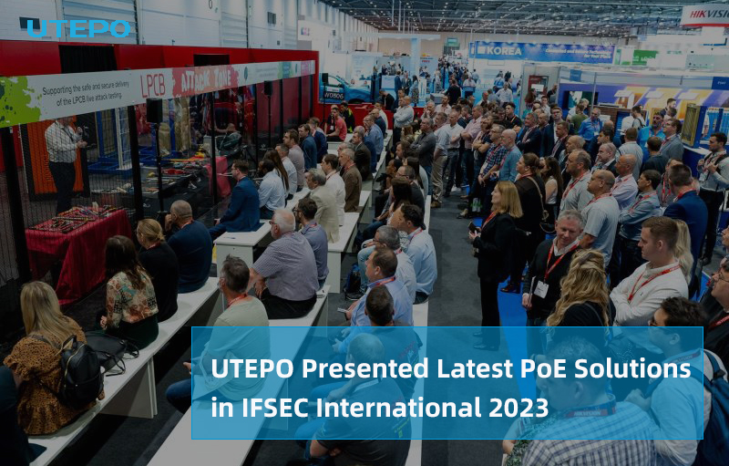 UTEPO Presented Latest PoE Solutions in IFSEC International 2023